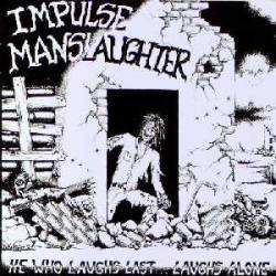 Impulse Manslaughter : He Who Laughs Last... Laughs Alone